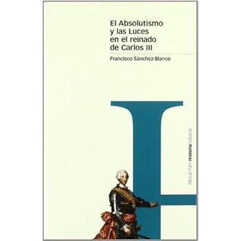 ABSOLUTISMO Y LAS LUCES EN EL REINADO DE CARLOS III, EL. (Estudios) ABSOLUTISMO Y LAS LUCES EN EL REINADO DE CARLOS III, EL. (Estudios)