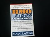 The HMO Health Care Companion : A Consumer's Guide to Managed Care Networks, Raymond, Alan G., 0060950803