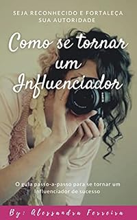 Livro Como se Tornar um Influenciador: Seja reconhecido e fortaleça sua autoridade