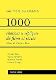 1000 citations et répliques de films et séries: Les mots au cinéma (French Edition) by Tristan Siéger
