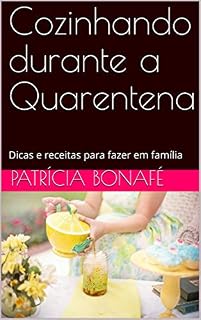 Livro Cozinhando durante a Quarentena: Dicas e receitas para fazer em família