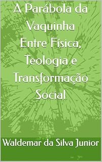 Livro A Parábola da Vaquinha Entre Física, Teologia e Transformação Social