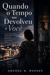 Livro Quando o Tempo me Devolveu a Você: Ela fez um pacto para salvar a família de um estranho. Ninguém avisou que ia se apaixonar por ele.
