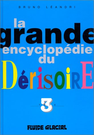 La grande encyclopédie du derisoire-3 by Leandri Bruno