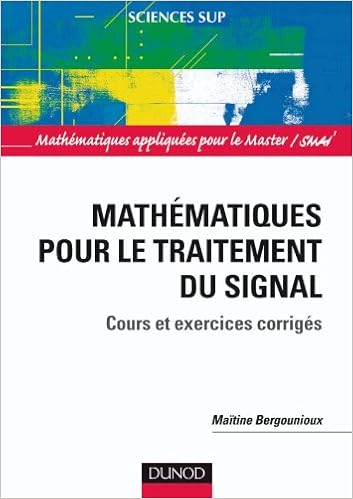 Amazon Fr Mathematiques Pour Le Traitement Du Signal Cours Et Exercices Corriges Cours Et Exercices Corriges Bergounioux Maitine Livres