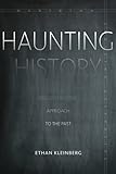 Haunting History: For a Deconstructive Approach to the Past (Meridian: Crossing Aesthetics) by Ethan Kleinberg