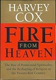 Fire From Heaven: The Rise Of Pentecostal Spirituality And The Reshaping Of Religion In The Twenty-first Century