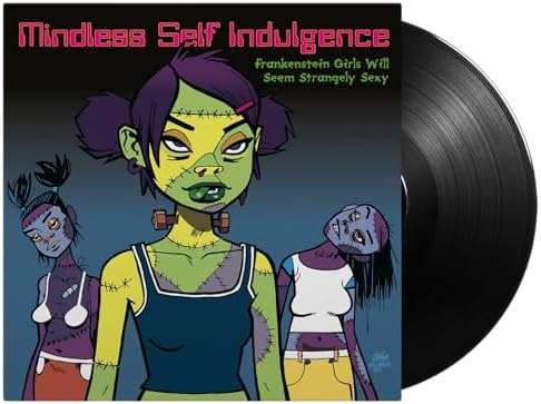 MINDLESS SELF INGULGENCE - Frankenstein Girls Will Seem Strangely