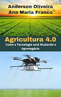 Livro Agricultura 4.0: Como a Tecnologia está Mudando o Agronegócio