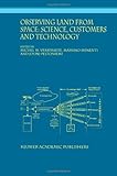 Observing Land from Space: Science, Customers and Technology : Science, Customers and Technology, , 9048155347