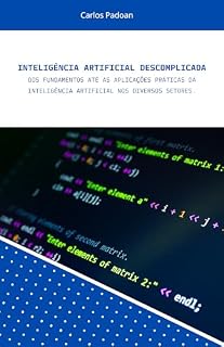 Livro Inteligência Artificial Descomplicada : dos fundamentos até as aplicações práticas da inteligência artificial nos diversos setores.