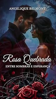 Livro Rosa Quebrada: Entre Sombras e Esperança (Entre Rosas e Sombras Livro 1)