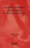 Revolution and Women's Autobiography in Nineteenth-Century France, Hart, Kathleen, 9042017015