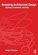 Revealing Architectural Design: Methods; Frameworks and Tools