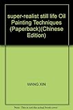 super-realist still life Oil Painting Techniques (Paperback) by 