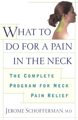 What to do for a Pain in the Neck : The Complete Program for Neck Pain Relief by Jerome Schofferman