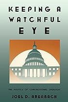 Keeping a Watchful Eye: The Politics of Congressional Oversight