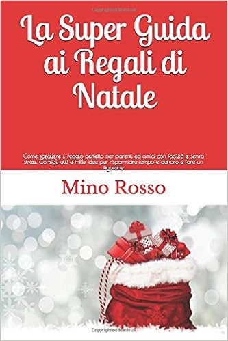 Guida Ai Regali Di Natale.Amazon It La Super Guida Ai Regali Di Natale Come Scegliere Il Regalo Perfetto Per Parenti Ed Amici Con Facilita E Senza Stress Consigli Utili E Mille Idee Per Risparmiare Tempo E Denaro