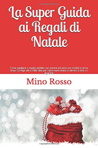Regali Di Natale Per Parenti.Amazon It La Super Guida Ai Regali Di Natale Come Scegliere Il Regalo Perfetto Per Parenti Ed Amici Con Facilita E Senza Stress Consigli Utili E Mille Idee Per Risparmiare Tempo E Denaro