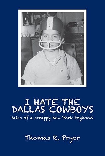 I Hate the Dallas Cowboys: Tales of a Scrappy New York Boyhood