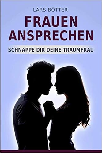 Frauen Ansprechen Frauen Kennenlernen Frauen Verstehen Tipps Furs Flirten Frauen Verfuhren Vom Smalltalk Anfanger Zum Frauenheld Botter Lars Amazon It Libri