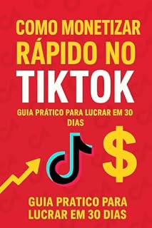 Livro Como Monetizar Rápido no TikTok: Guia prático para lucrar em 30 dias com vídeos curtos