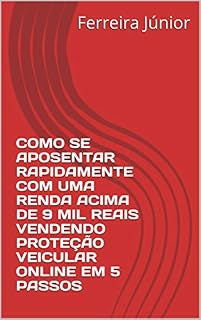 Livro COMO SE APOSENTAR RAPIDAMENTE COM UMA RENDA ACIMA DE 9 MIL REAIS VENDENDO PROTEÇÃO VEICULAR ONLINE EM 5 PASSOS