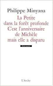 La Petite Dans La Foret Profonde C Est L Anniversaire De Michele Mais Elle A Disparu Scene Ouverte French Edition Minyana Philippe Amazon Com Books