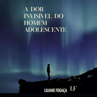 Livro A Dor Invisível do Homem Adolescente: A difícil jornada do homem adolescente