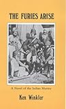 Front cover for the book The Furies Arise : a novel of the Indian mutiny by Ken Winkler