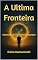 Livro A Ultima Fronteira: A Jornada da Consciência Humana