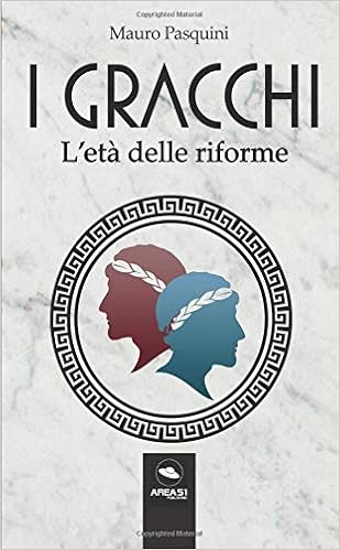 Mauro Pasquini - I Gracchi. L'età delle riforme (2019)