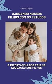 Livro E-BOOK DIGITAL - AJUDANDO NOSSOS FILHOS COM OS ESTUDOS (Série 01 Livro 1)