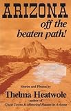 Front cover for the book Arizona Off the Beaten Path by Thelma Heatwole