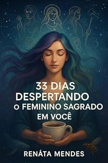 Livro 33 Dias Despertando o Feminino Sagrado em Você (Despertar dos Ciclos)