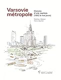 Varsovie métropole : Histoire d'une capitale (1862 à nos jours) by 