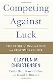 Competing Against Luck: The Story of Innovation and Customer Choice