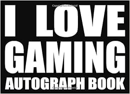 I Love Gaming - Autograph Book: 50 Signature Slots - Notebook for School Clubs and Social Groups