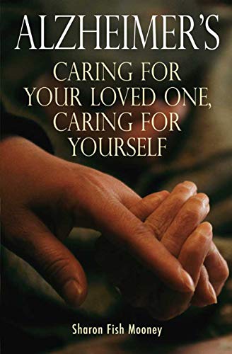 Alzheimer's: Caring for Your Loved One, Caring for Yourself by Sharon F. Mooney