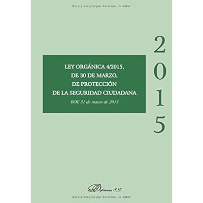 Ley Orgánica 4/2015, de 30 de marzo, de Protección de la Seguridad Ciudadana Ley Orgánica 4/2015, de 30 de marzo, de Protección de la Seguridad Ciudadana