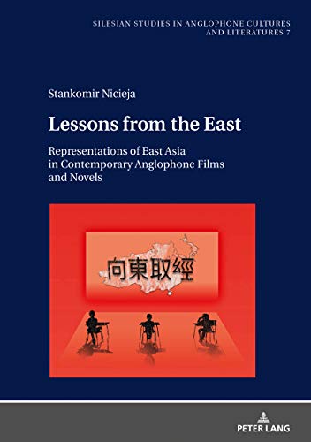 Lessons from the East: Representations of East Asia in Contemporary Anglophone Films and Novels (Sil by Stankomir Nicieja