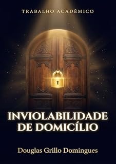 Livro Trabalho academico Inviolabilidade de domicilio por Douglas Grillo Domingues