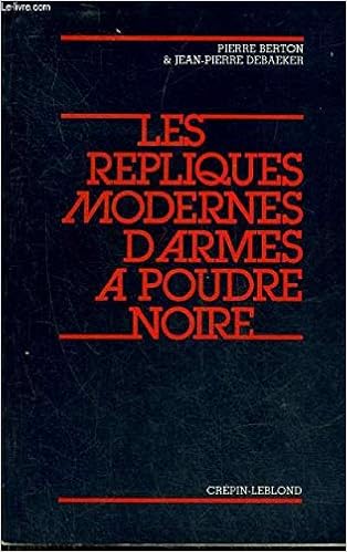 Amazon Fr Les Repliques Modernes D Armes A Poudre Noire Berton Pierre Debaeker Jean Pierre Livres