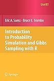 Introduction to Probability Simulation and Gibbs Sampling with R (Use R!) by Eric A. A. Suess, Bruce E. Trumbo