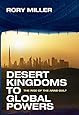 Desert Kingdoms to Global Powers: The Rise of the Arab Gulf