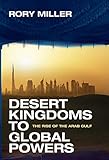 Desert Kingdoms to Global Powers: The Rise of the Arab Gulf