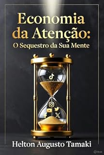Livro Economia da Atenção: O Sequestro da Sua Mente