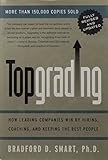 Topgrading: How Leading Companies Win by Hiring, Coaching, and Keeping the Best People, Revised and Updated Edition cover