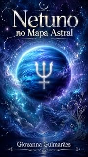 Livro Netuno no Mapa Astral: Sonhos, Intuição e os Mistérios da Alma (Astrologia: Descomplicando os Planetas Livro 9)
