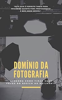 Livro Domínio da fotografia: aprenda a tirar suas fotos do básico ao brilhante